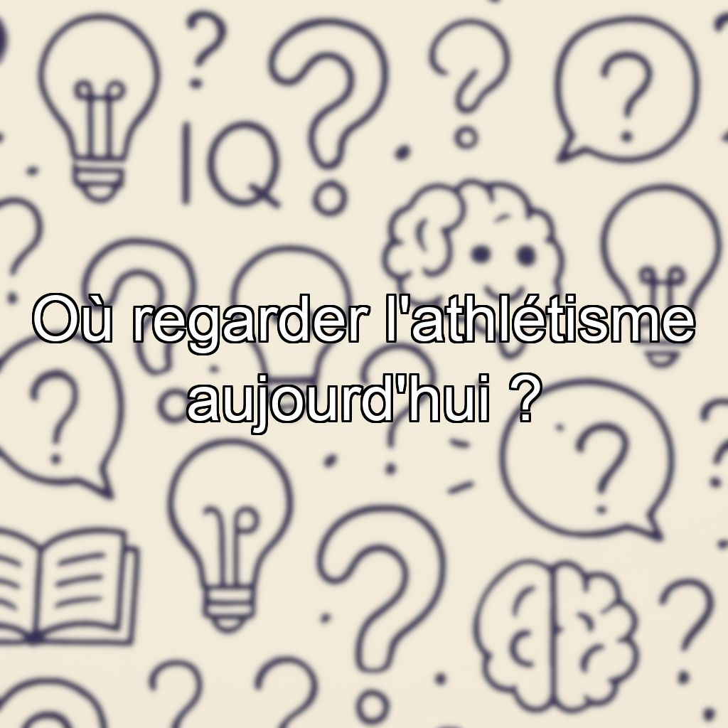 Où regarder l'athlétisme aujourd'hui ?