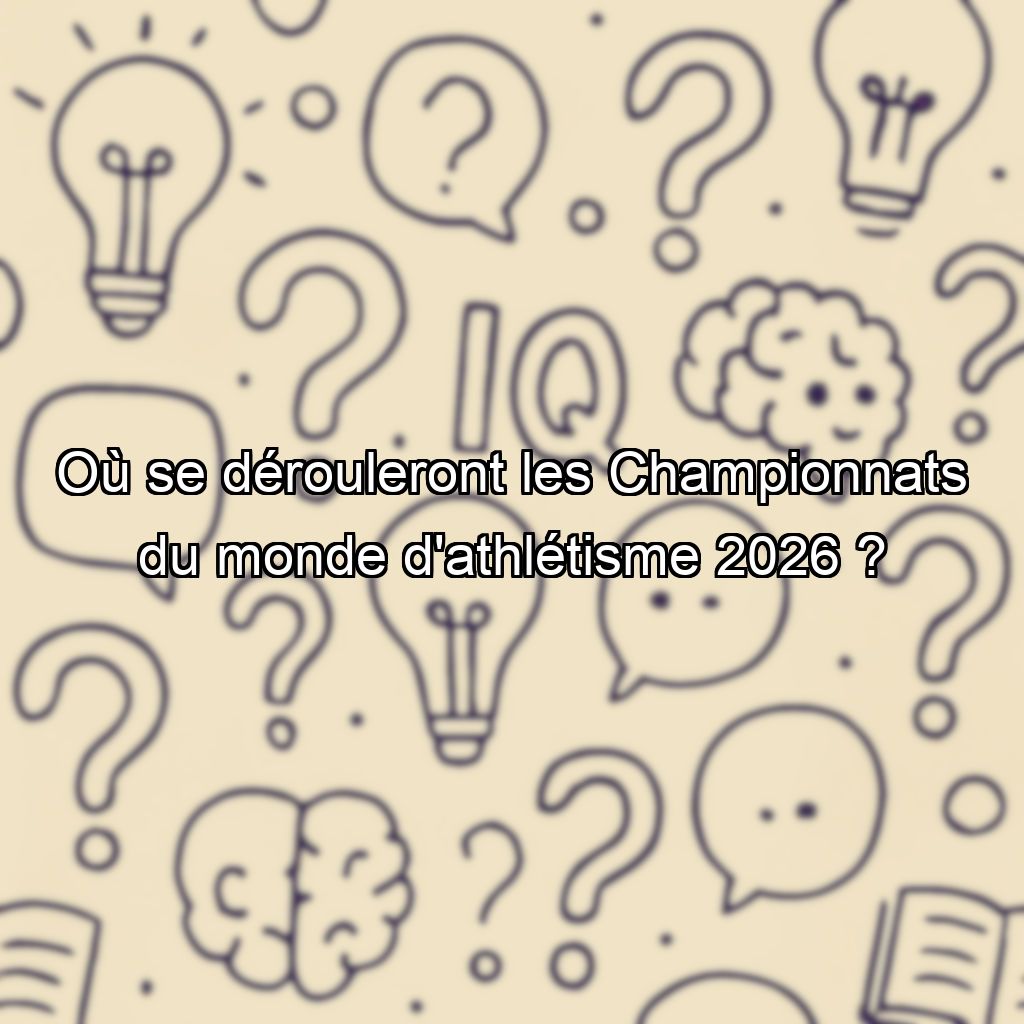 Où se dérouleront les Championnats du monde d'athlétisme 2026 ?