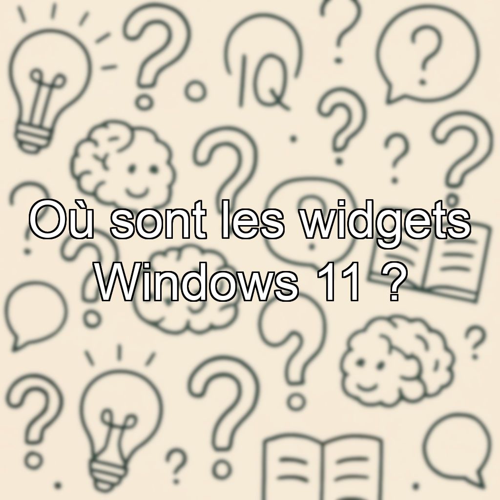 Où sont les widgets Windows 11 ?