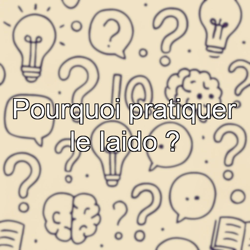 Pourquoi pratiquer le Iaido ?
