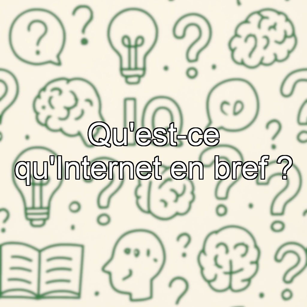 Qu'est-ce qu'Internet en bref ?