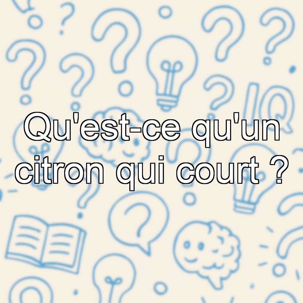 Qu'est-ce qu'un citron qui court ?
