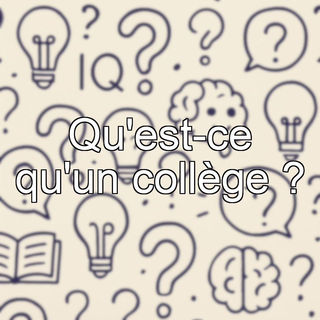 Qu'est-ce qu'un collège ?