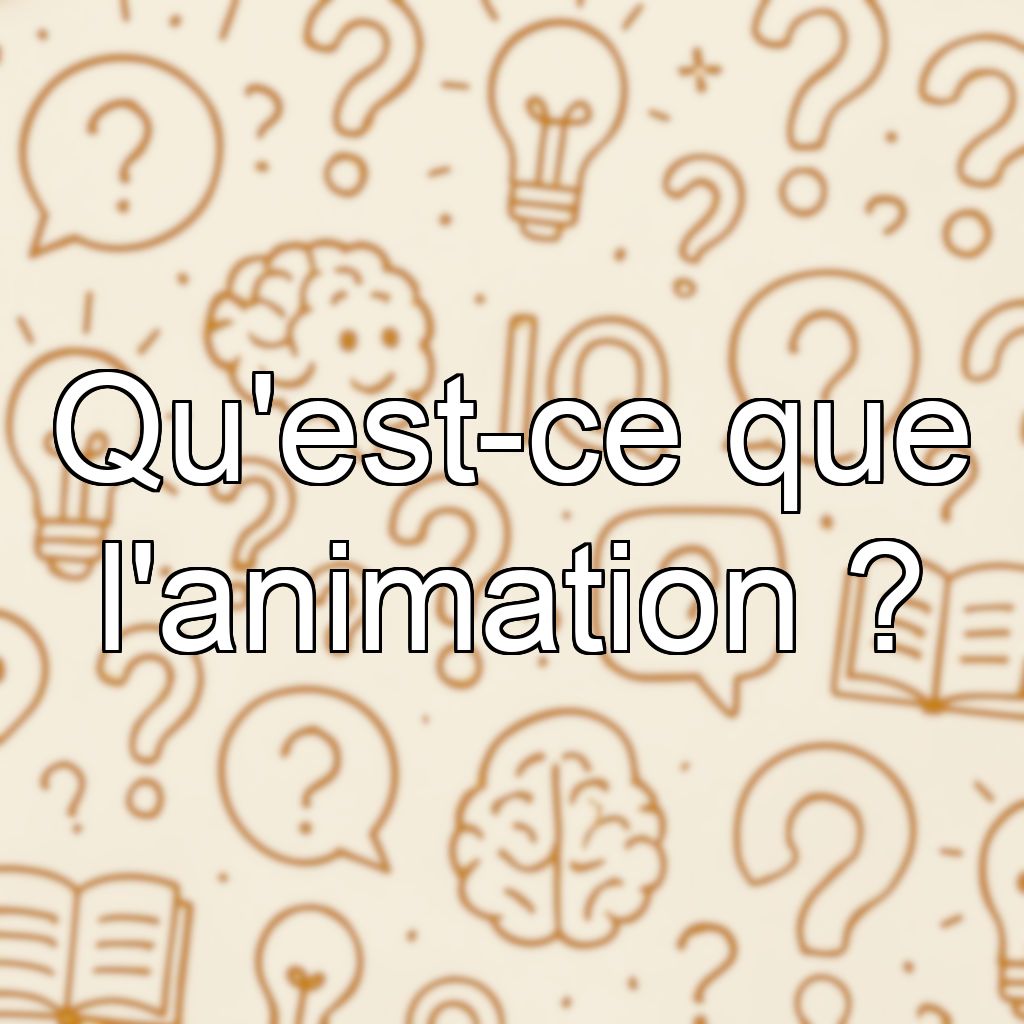 Qu'est-ce que l'animation ?