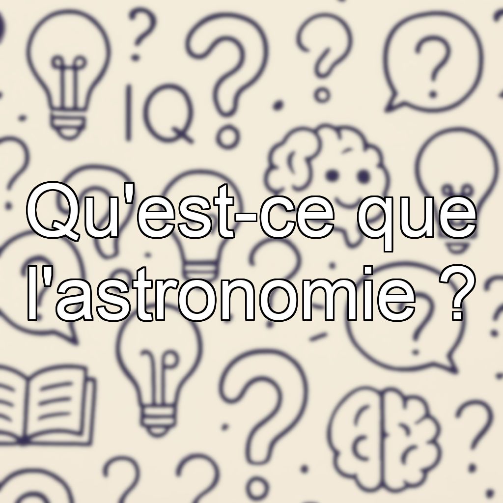 Qu'est-ce que l'astronomie ?
