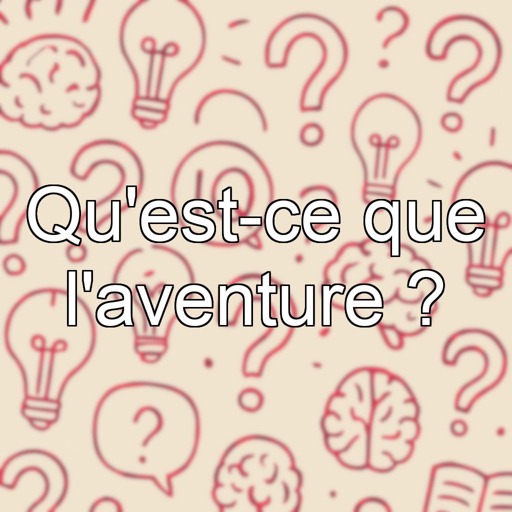 Qu'est-ce que l'aventure ?