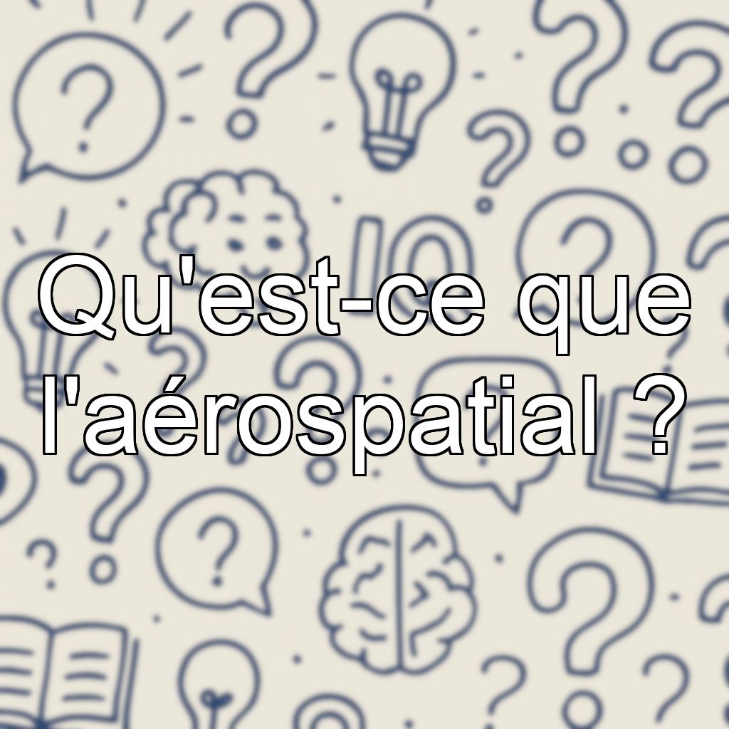 Qu'est-ce que l'aérospatial ?