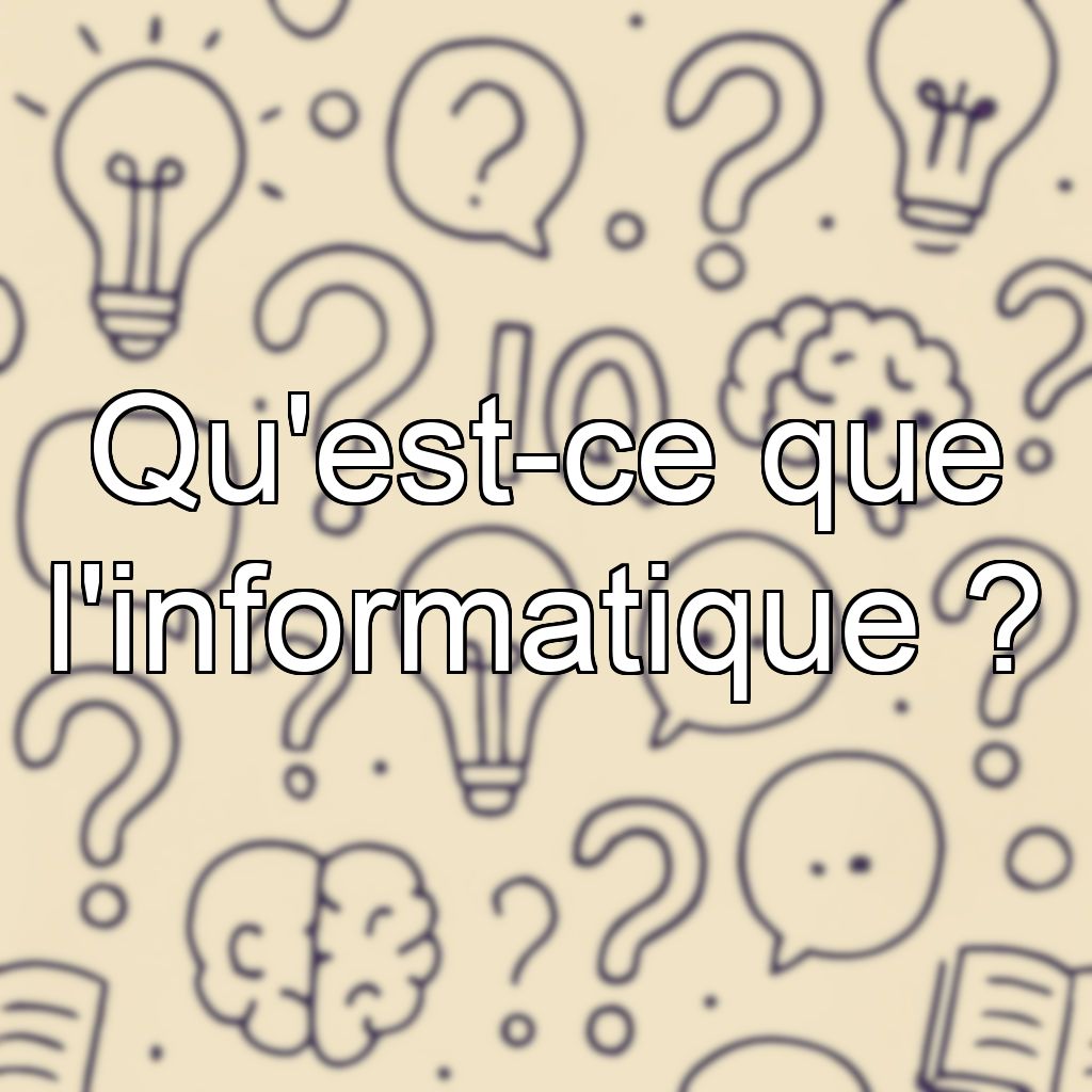 Qu'est-ce que l'informatique ?