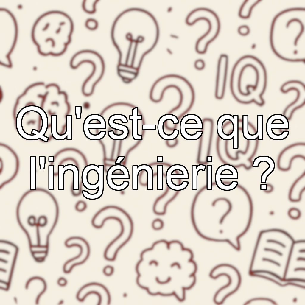 Qu'est-ce que l'ingénierie ?
