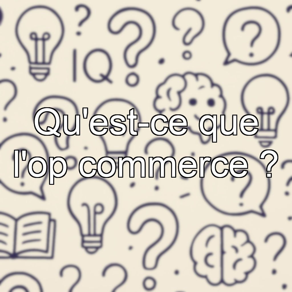 Qu'est-ce que l'op commerce ?