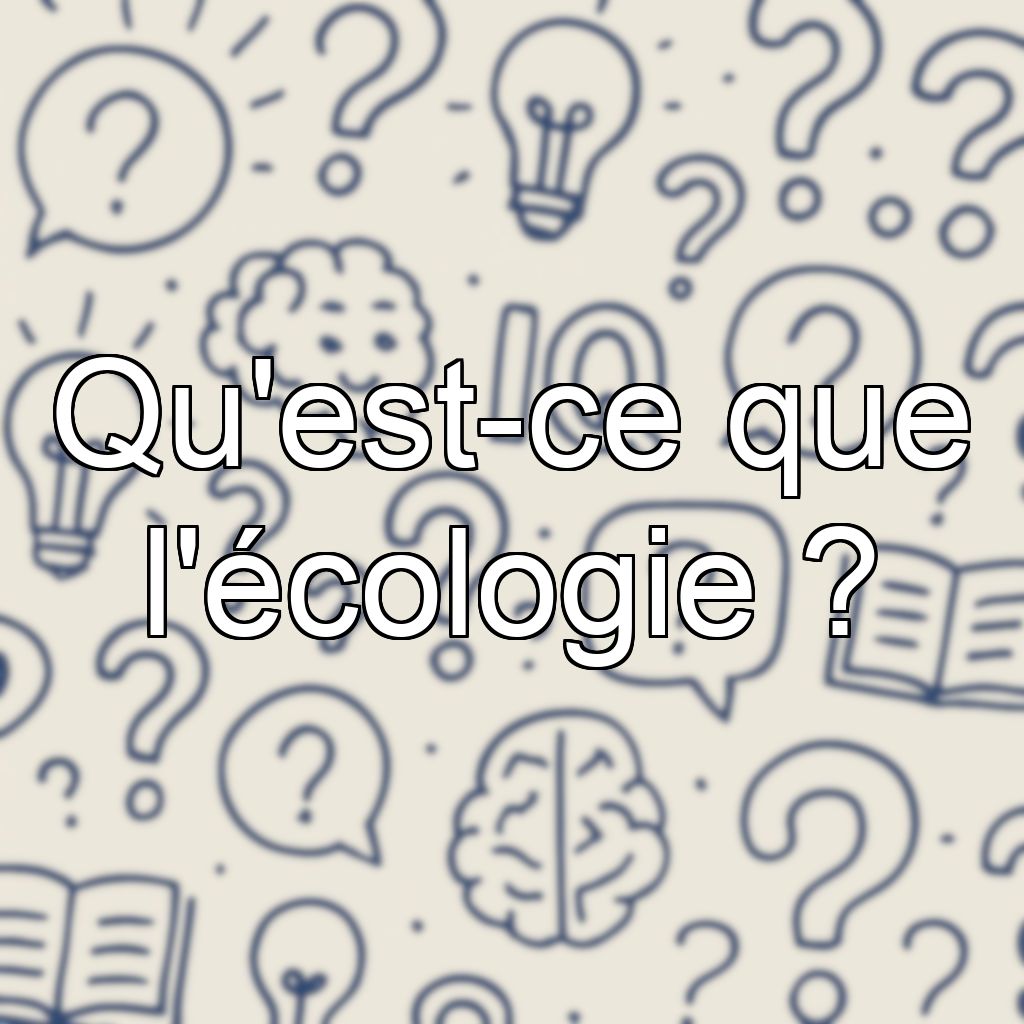 Qu'est-ce que l'écologie ?