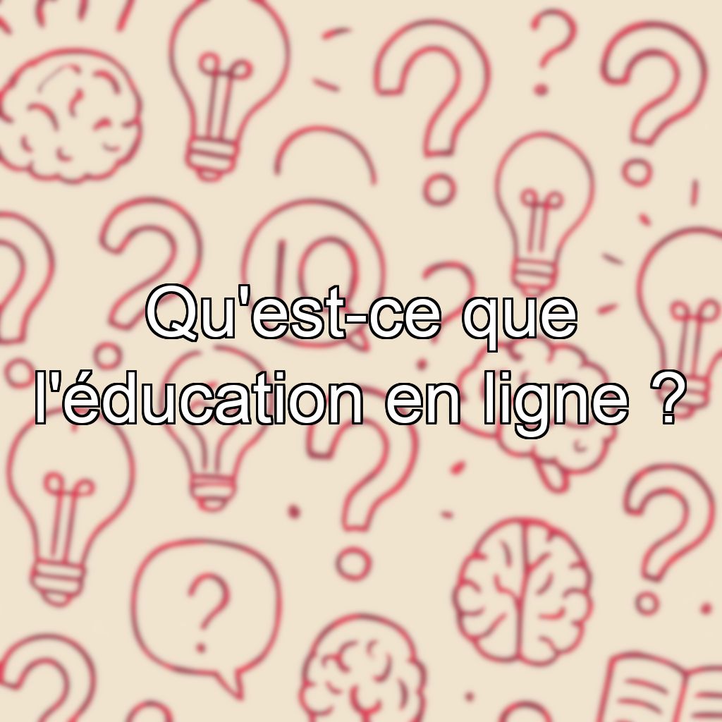 Qu'est-ce que l'éducation en ligne ?