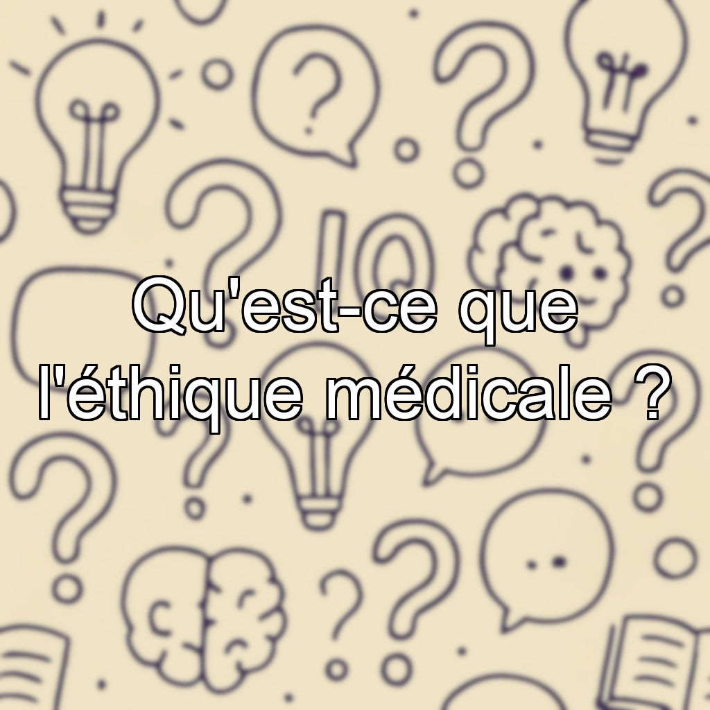 Qu'est-ce que l'éthique médicale ?