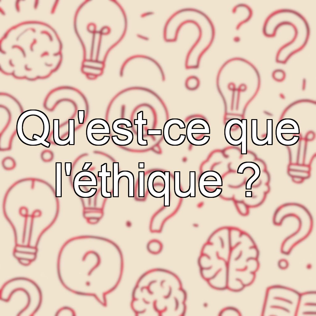 Qu'est-ce que l'éthique ?