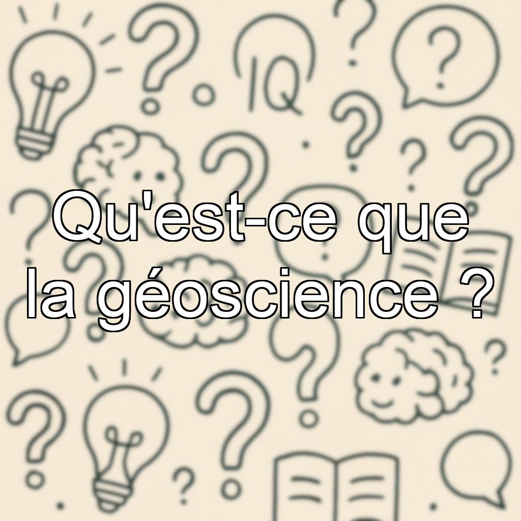 Qu'est-ce que la géoscience ?