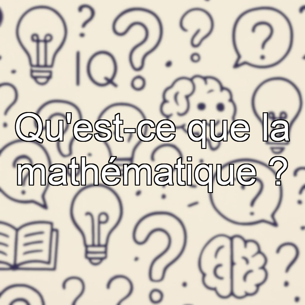 Qu'est-ce que la mathématique ?