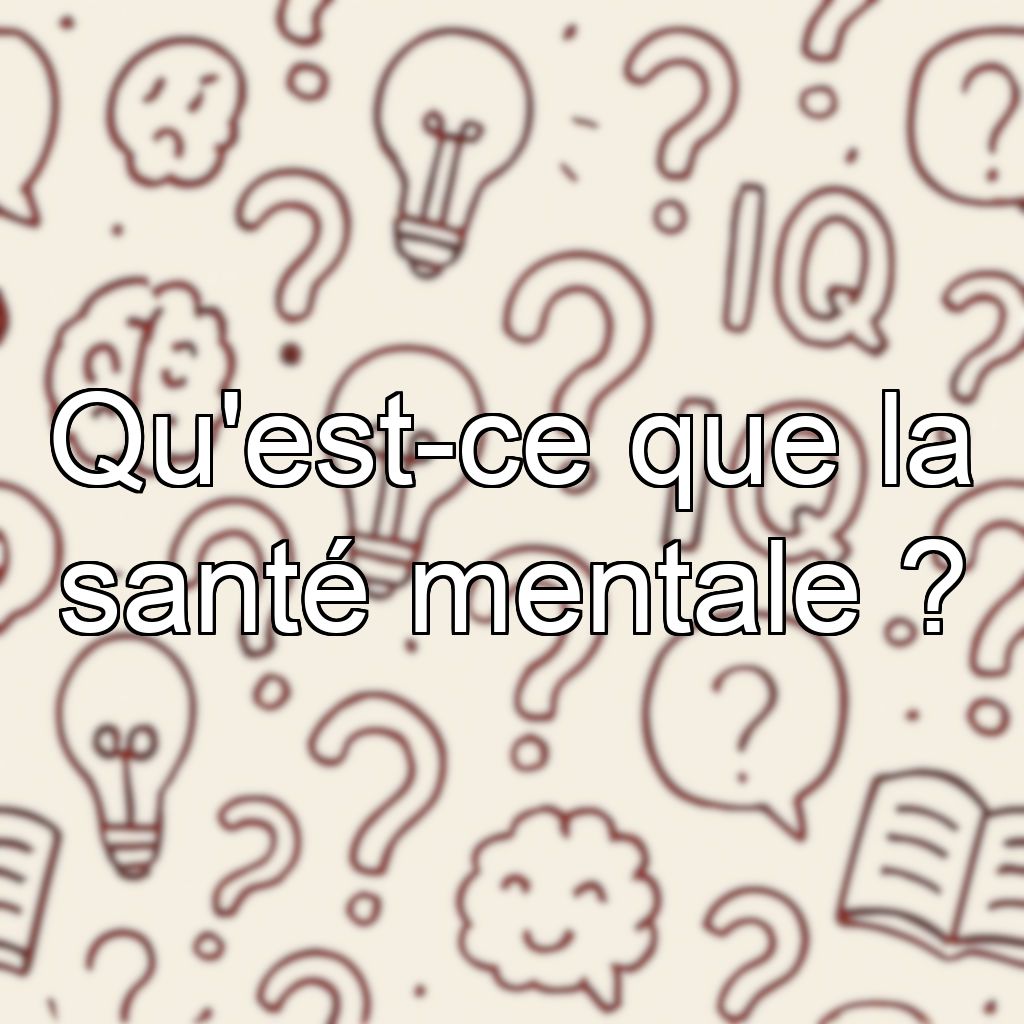 Qu'est-ce que la santé mentale ?