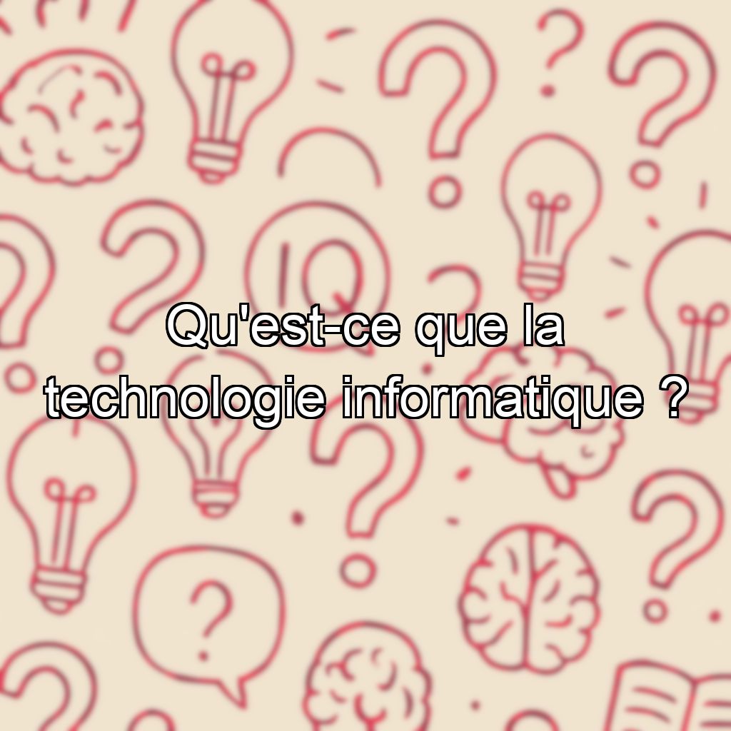 Qu'est-ce que la technologie informatique ?