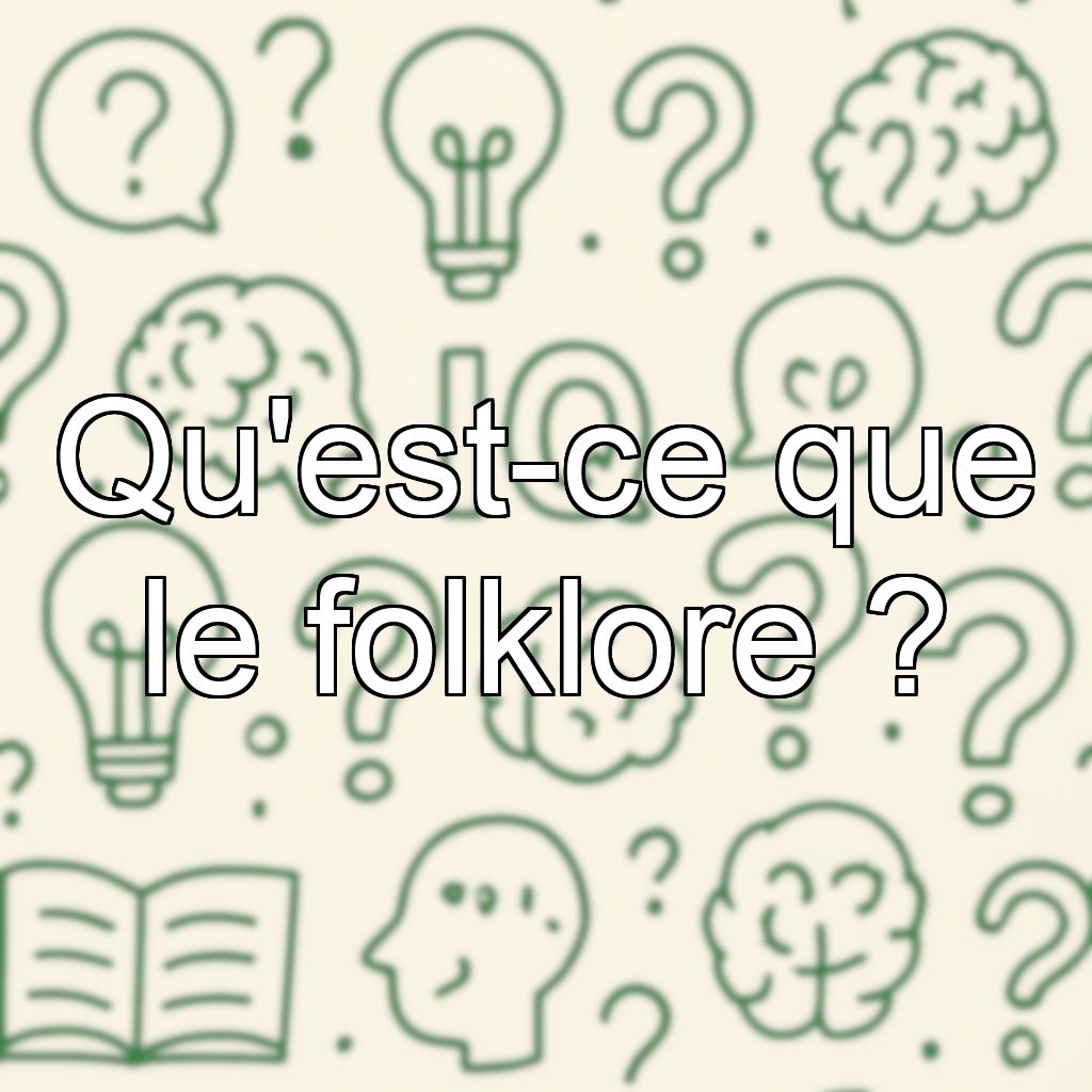 Qu'est-ce que le folklore ?