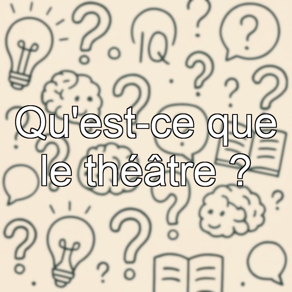 Qu'est-ce que le théâtre ?