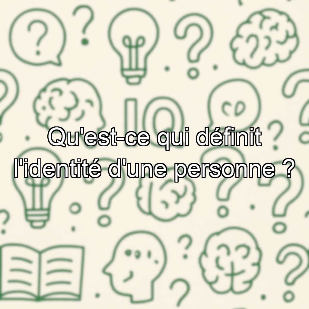 Qu'est-ce qui définit l'identité d'une personne ?