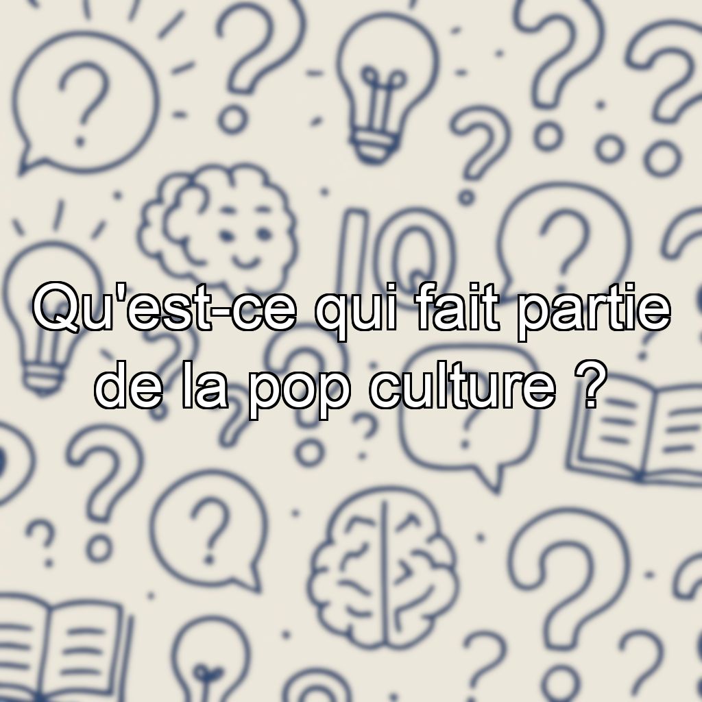 Qu'est-ce qui fait partie de la pop culture ?