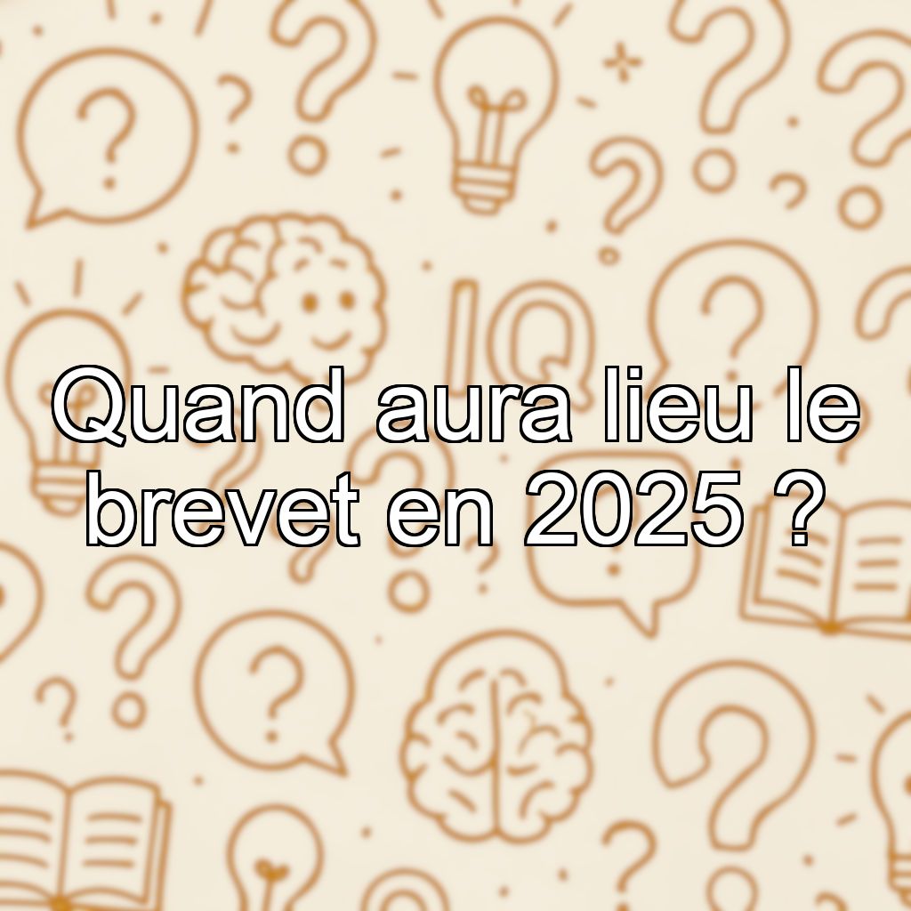 Quand aura lieu le brevet en 2025 ?