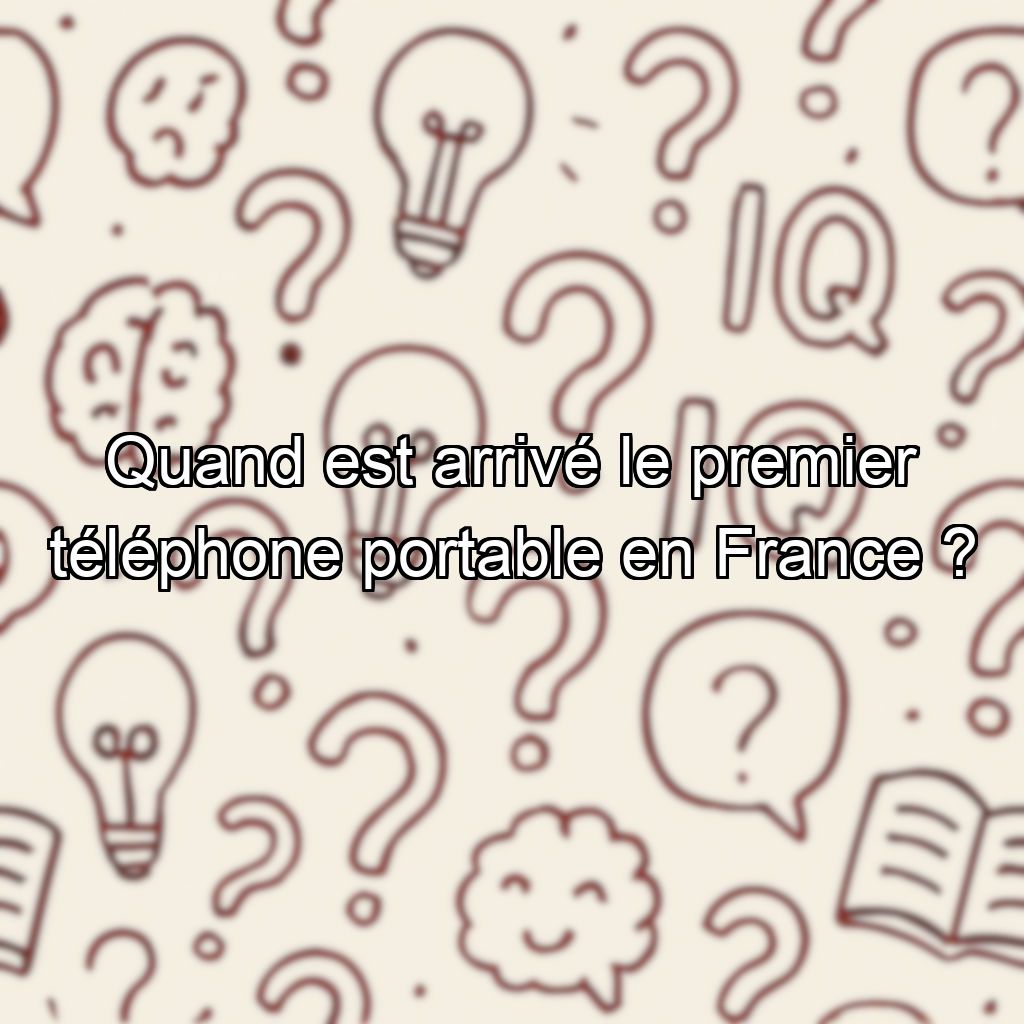 Quand est arrivé le premier téléphone portable en France ?