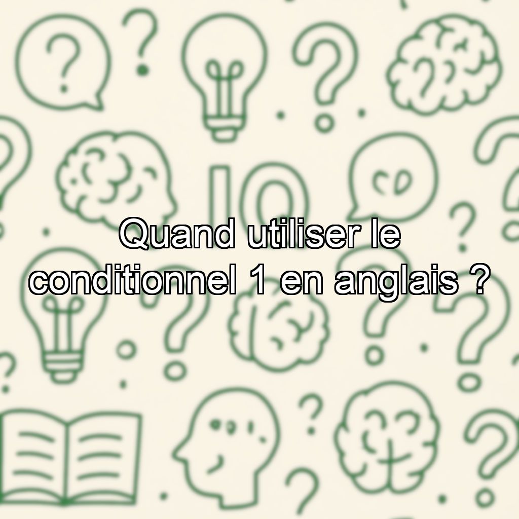 Quand utiliser le conditionnel 1 en anglais ?