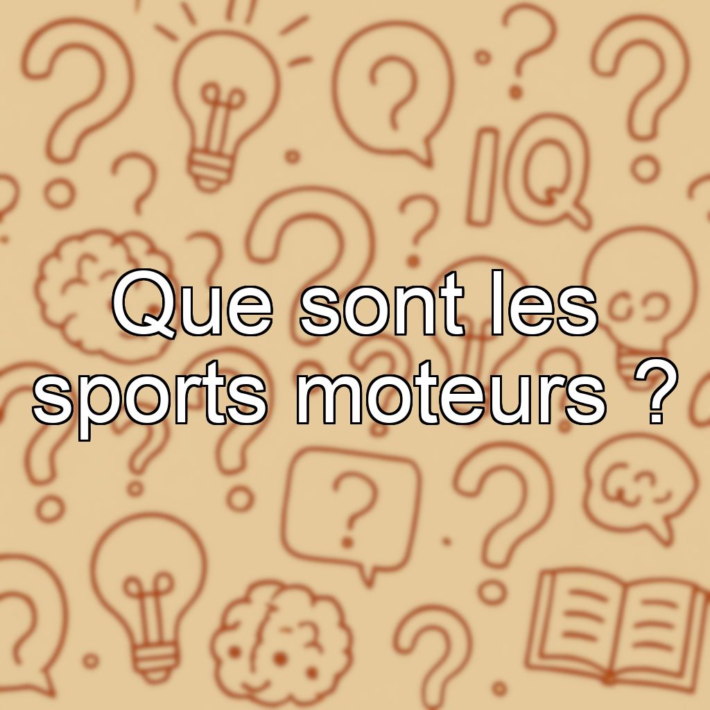 Que sont les sports moteurs ?
