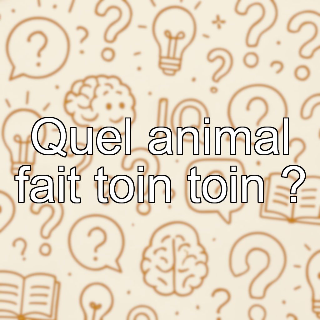 Quel animal fait toin toin ?