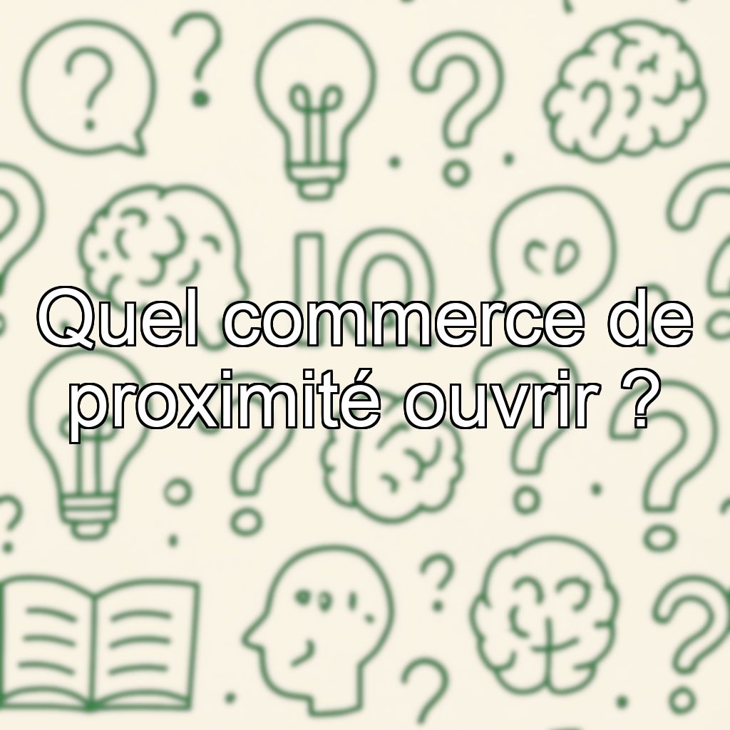 Quel commerce de proximité ouvrir ?