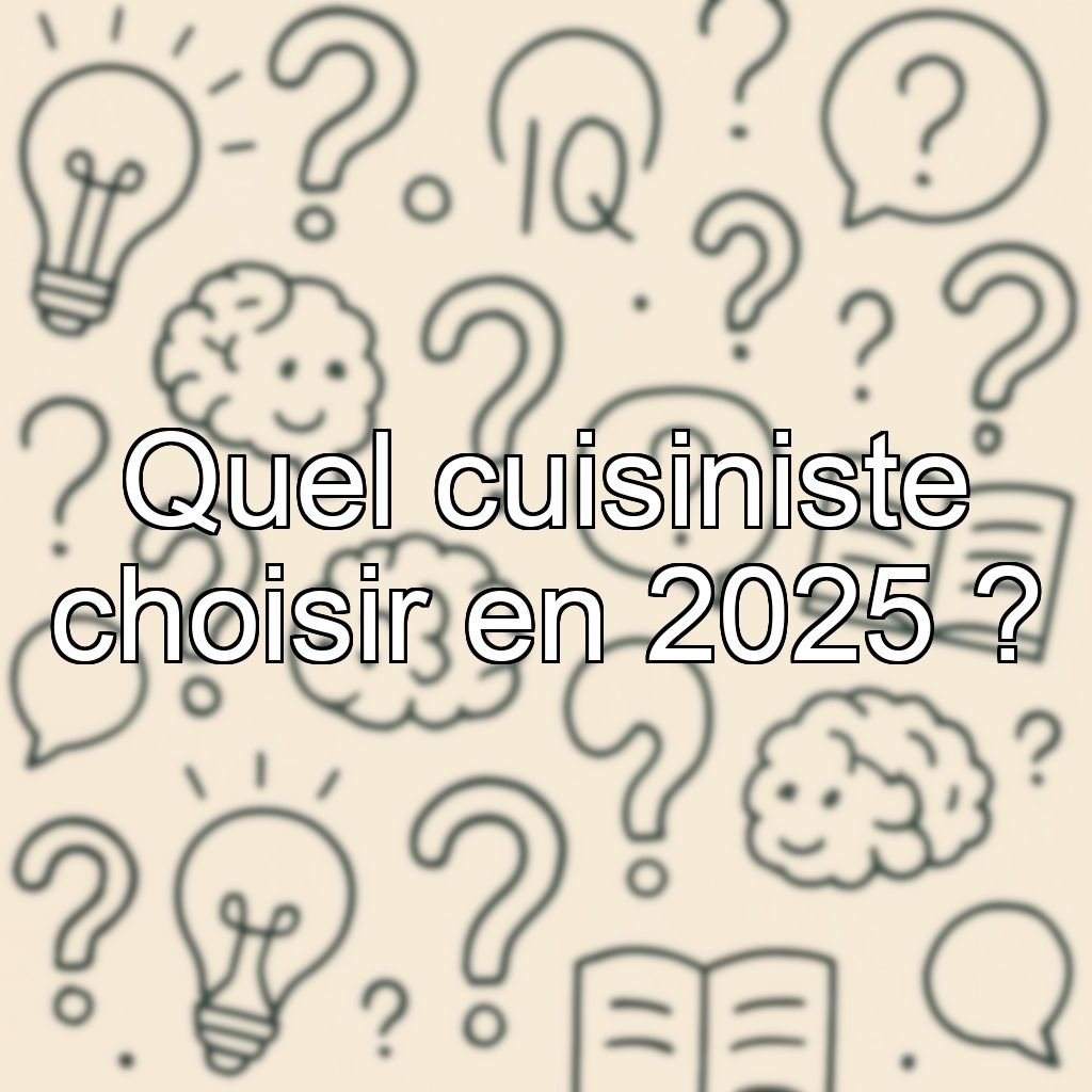 Quel cuisiniste choisir en 2025 ?