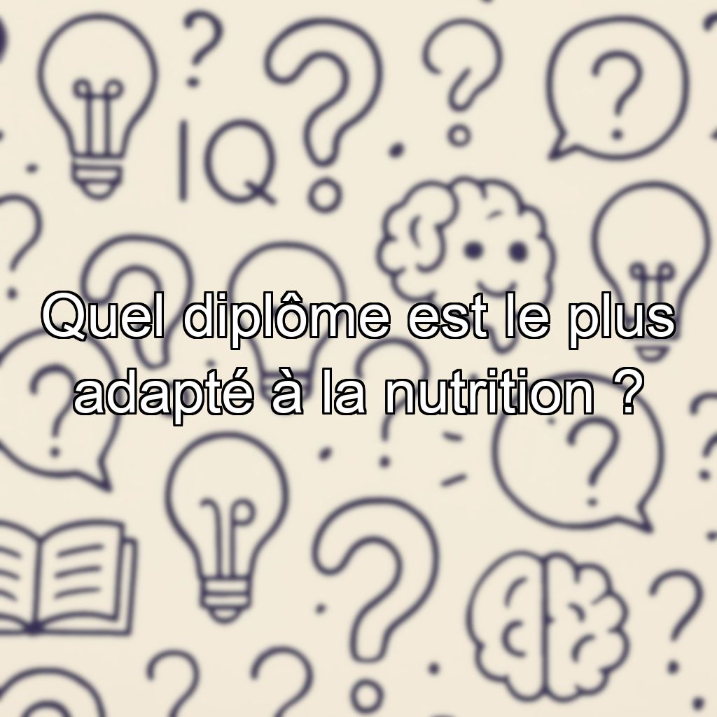 Quel diplôme est le plus adapté à la nutrition ?