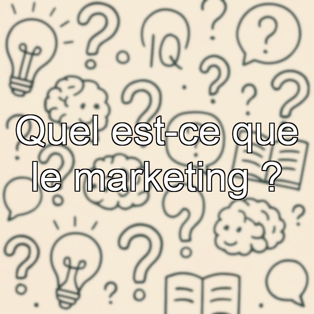 Quel est-ce que le marketing ?