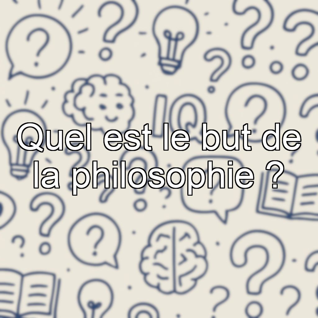 Quel est le but de la philosophie ?