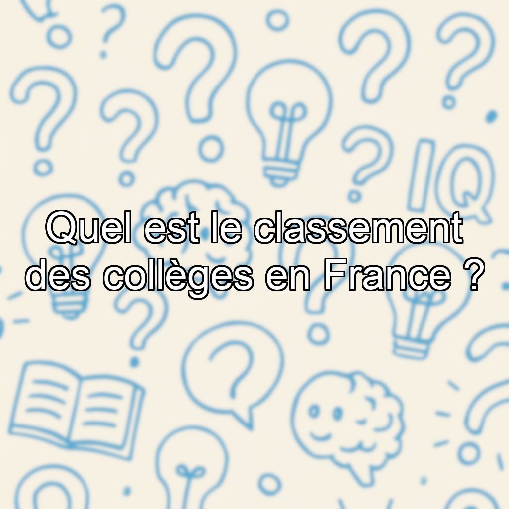 Quel est le classement des collèges en France ?