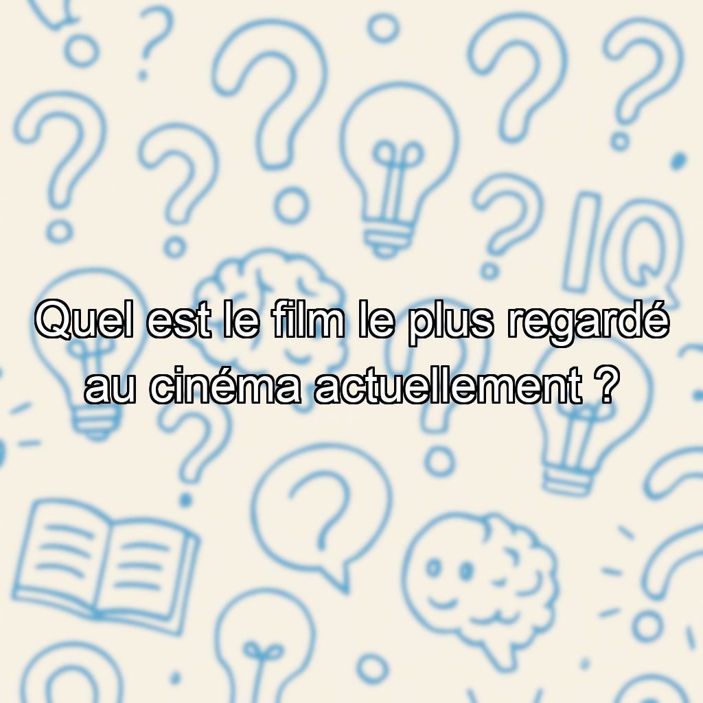 Quel est le film le plus regardé au cinéma actuellement ?
