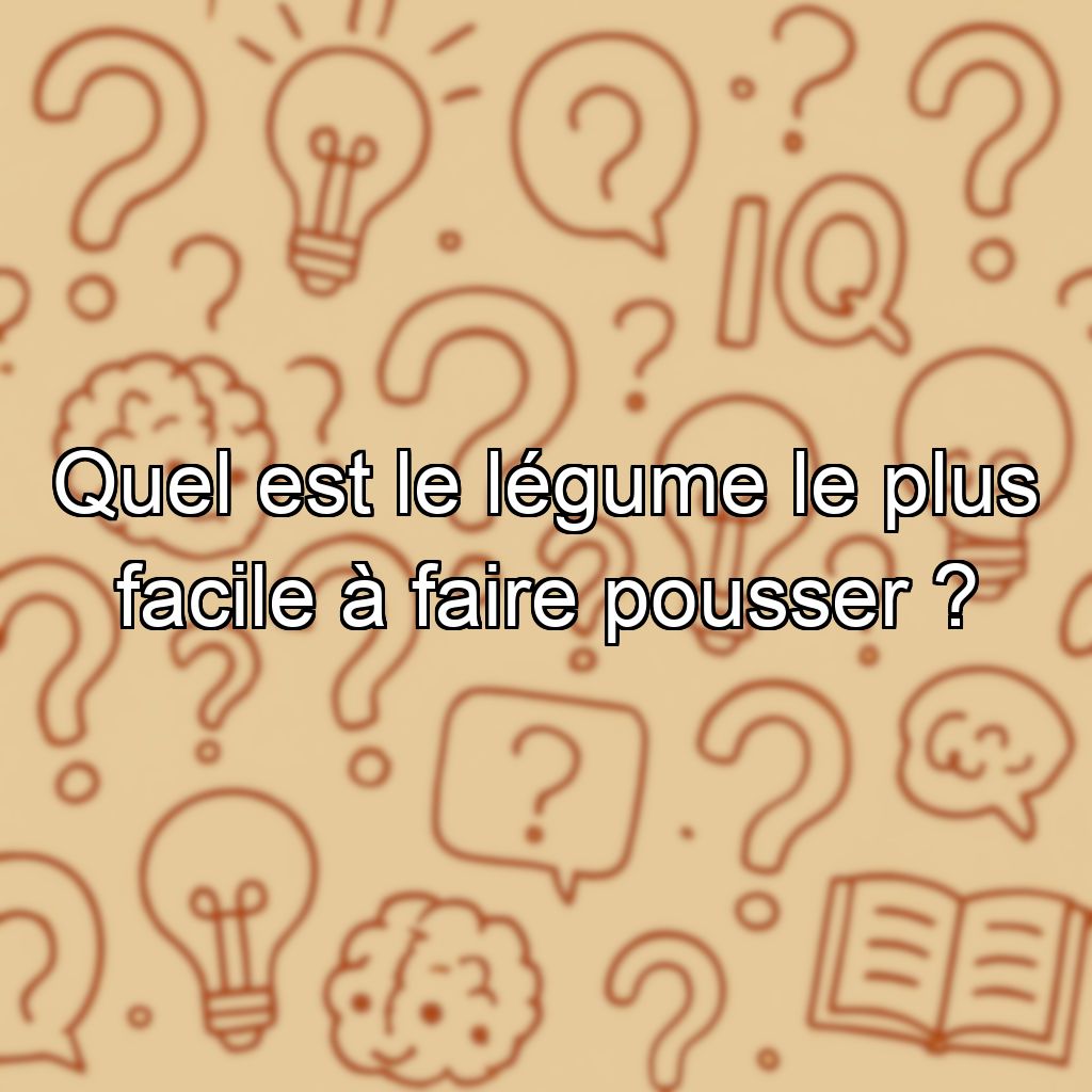 Quel est le légume le plus facile à faire pousser ?