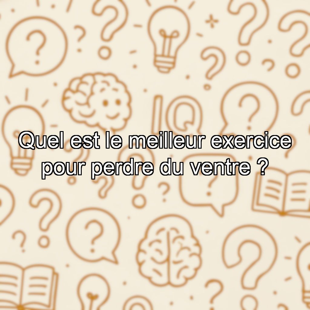 Quel est le meilleur exercice pour perdre du ventre ?