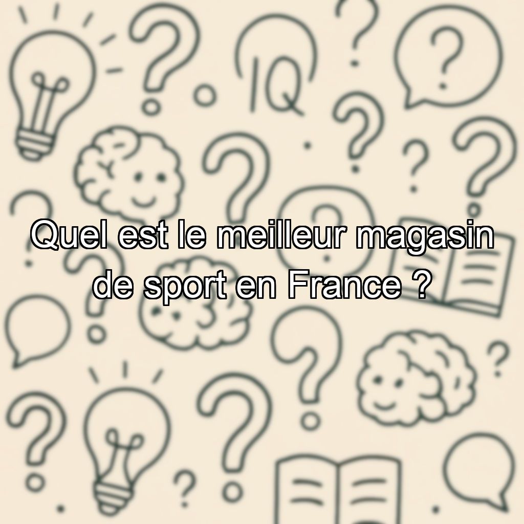 Quel est le meilleur magasin de sport en France ?