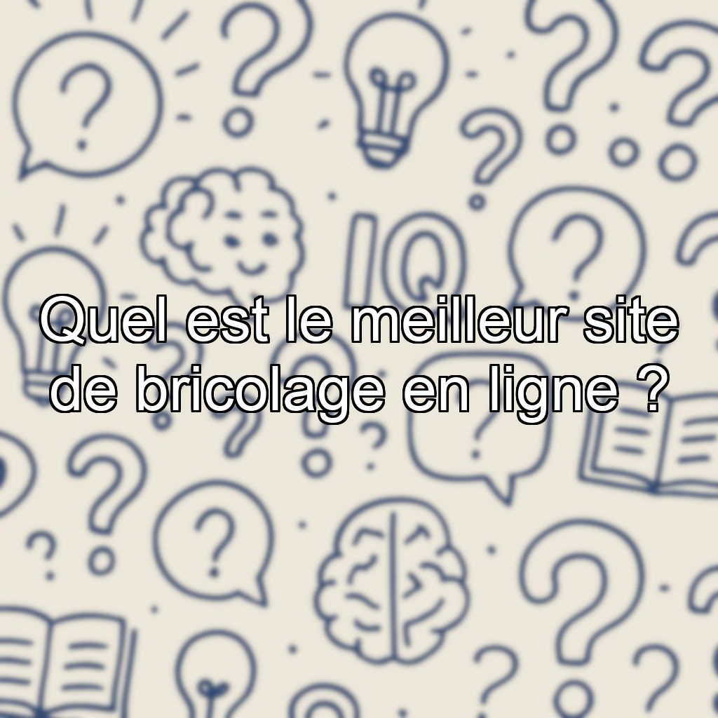 Quel est le meilleur site de bricolage en ligne ?