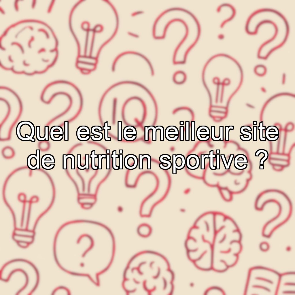 Quel est le meilleur site de nutrition sportive ?