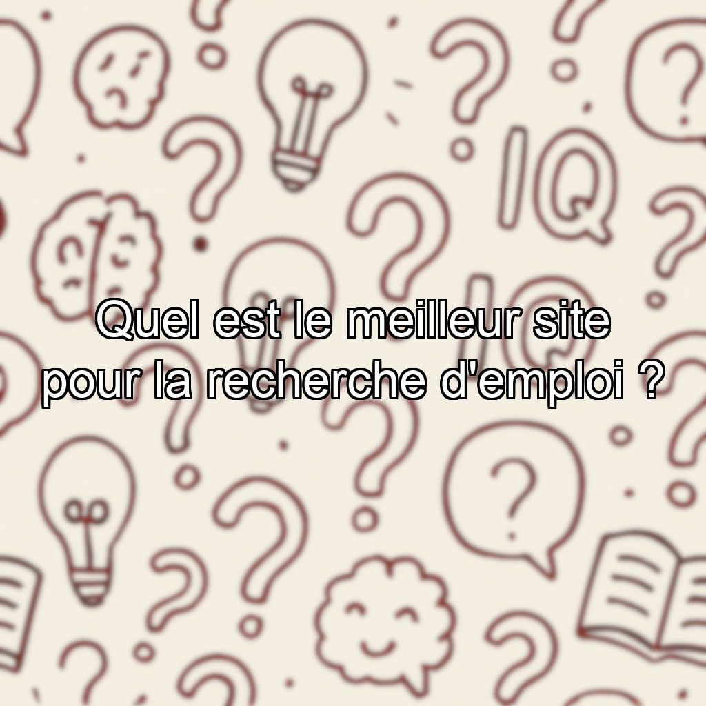 Quel est le meilleur site pour la recherche d'emploi ?