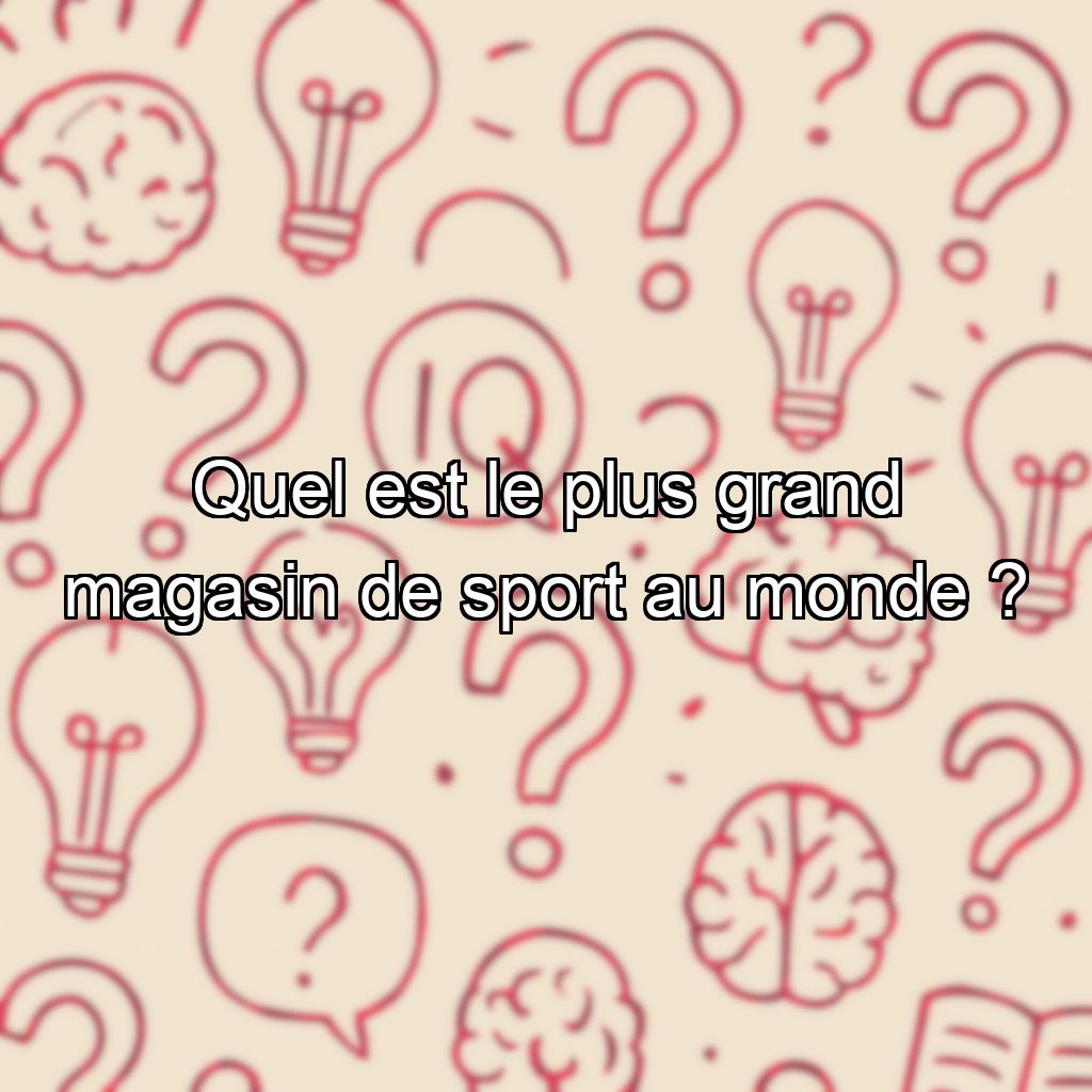 Quel est le plus grand magasin de sport au monde ?