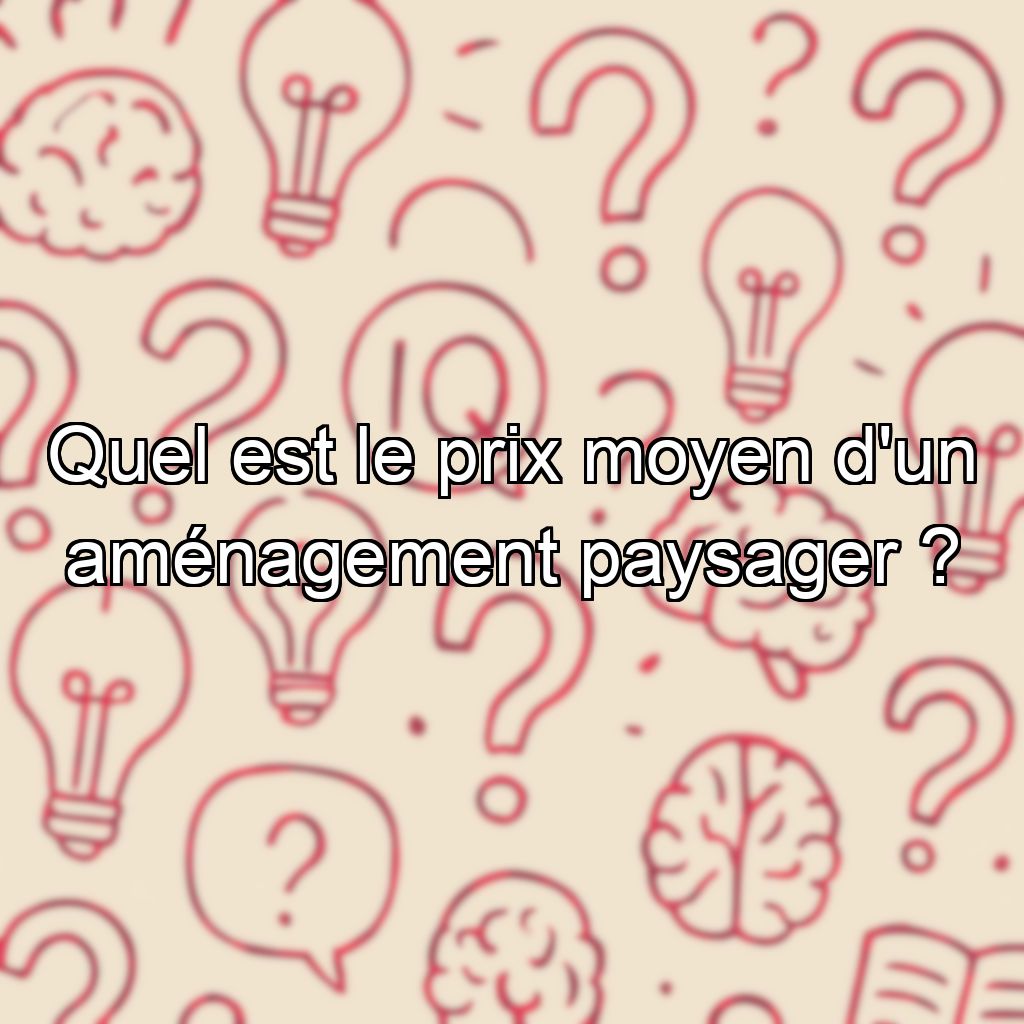 Quel est le prix moyen d'un aménagement paysager ?
