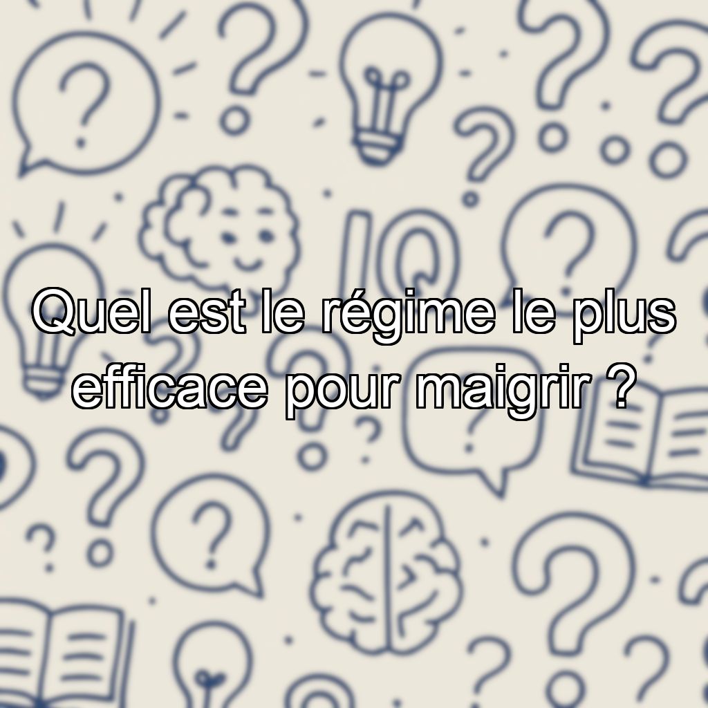 Quel est le régime le plus efficace pour maigrir ?