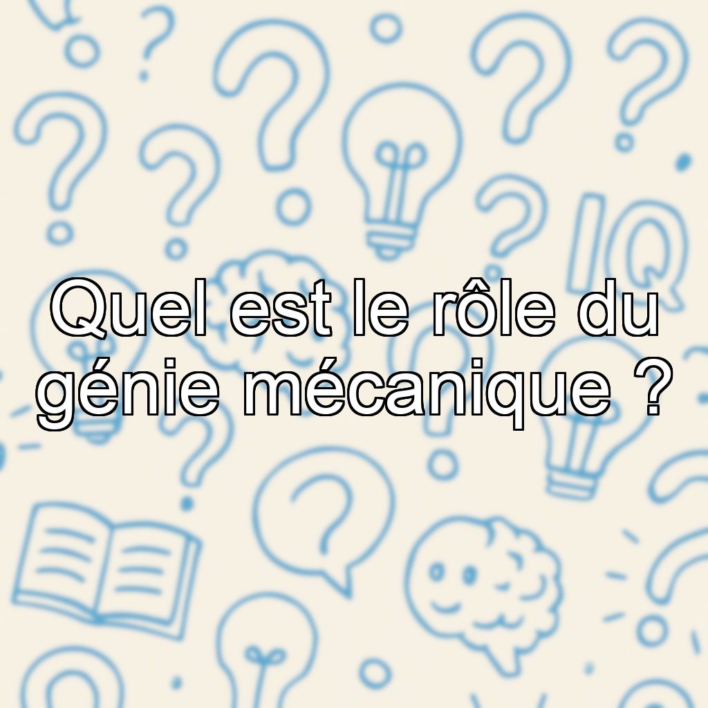 Quel est le rôle du génie mécanique ?