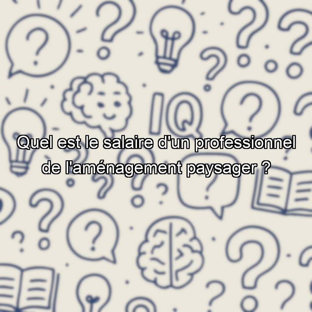 Quel est le salaire d'un professionnel de l'aménagement paysager ?