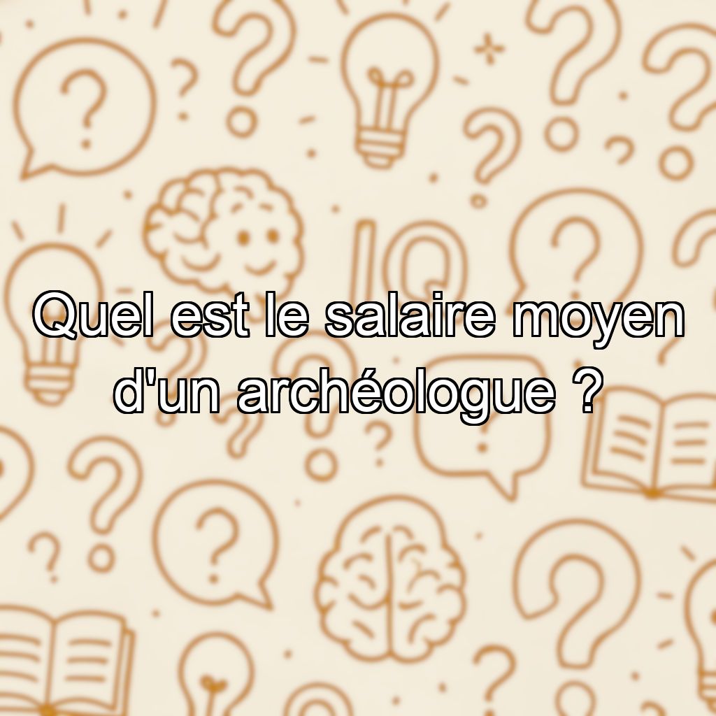 Quel est le salaire moyen d'un archéologue ?